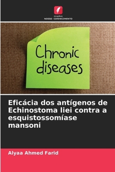 Eficácia dos antígenos de Echinostoma liei contra a esquistossomíase mansoni (Portuguese Edition)