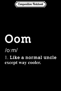 Composition Notebook: Mens Uncle Oom Funny Meaning Dutch Oom Gifts Idea Journal/Notebook Blank Lined Ruled 6x9 100 Pages