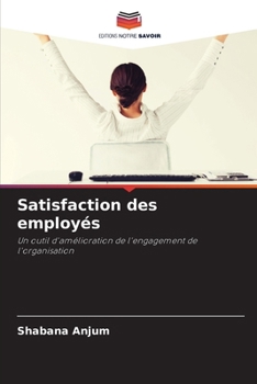 Satisfaction des employés: Un outil d'amélioration de l'engagement de l'organisation (French Edition)