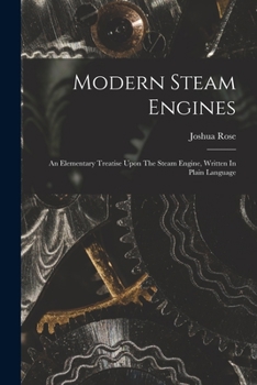 Paperback Modern Steam Engines: An Elementary Treatise Upon The Steam Engine, Written In Plain Language Book