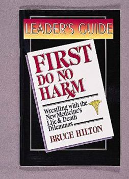 Paperback First Do No Harm (Leader's Guide): Wrestling with the New Medicine's Life & Death Dilemmas Book