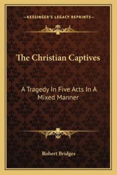 The Christian Captives: A Tragedy In Five Acts In A Mixed Manner