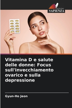 Paperback Vitamina D e salute delle donne: Focus sull'invecchiamento ovarico e sulla depressione [Italian] Book