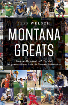 Paperback Montana Greats: From a (Absarokee) to Z (Zurich), the Greatest Athletes from 264 Montana Communities Book