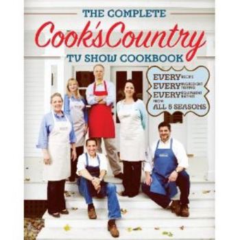 Paperback The Complete Cook's Country TV Show Cookbook: Every Recipe, Every Ingredient Testing, Every Equipment Rating from All 5 Seasons Book