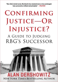 Hardcover Confirming Justice--Or Injustice?: A Guide to Judging Rbg's Successor Book