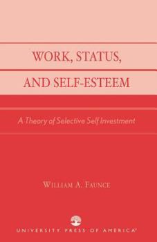 Paperback Work, Status, and Self-Esteem: A Theory of Selective Self Investment Book