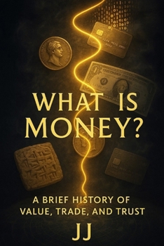 Paperback What Is Money?: A Brief History of Value, Trade, and Trust Book