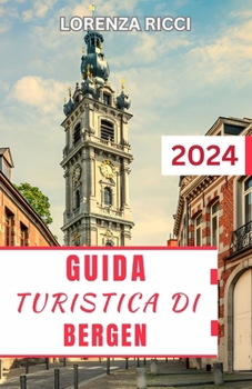 Paperback Guida Turistica Di Bergen: Scopri i luoghi incantevoli, le migliori cose da fare e pianifica un itinerario perfetto per il tuo viaggio [Italian] Book