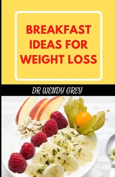 Paperback Breakfast Ideas for Weight Loss: Discover Several Best Healthy Breakfast Recipes for Weight Loss Book