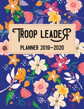 Paperback Troop Leader Planner 2019-2020: A Complete Must-Have Troop Organizer Dated August 2019 - August 2020 Book