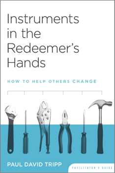 Paperback Instruments in the Redeemer's Hands Facilitator's Guide: How to Help Others Change Book
