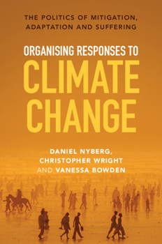 Paperback Organising Responses to Climate Change: The Politics of Mitigation, Adaptation and Suffering Book