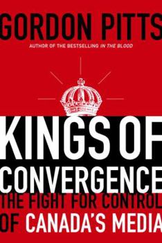 Hardcover Kings of Convergence: The Fight for Control of Canada's Media Book