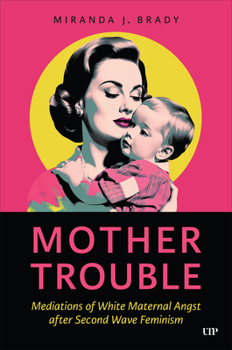 Hardcover Mother Trouble: Mediations of White Maternal Angst After Second Wave Feminism Book