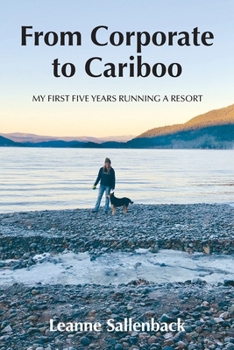 Paperback From Corporate to Cariboo: My First Five Years Running a Resort Book