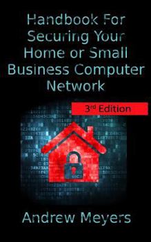 Paperback Handbook For Securing Your Home or Small Business Computer Network Book