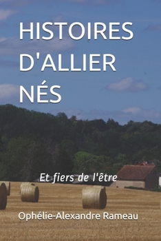 Paperback Histoires d'Allier Nés: Et fiers de l'être [French] Book