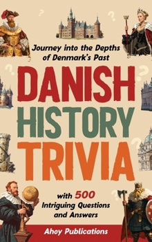 Hardcover Danish History Trivia: Journey into the Depths of Denmark's Past with 500 Intriguing Questions and Answers Book