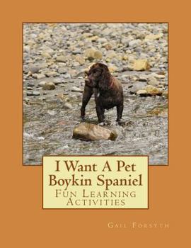 I Want a Pet Boykin Spaniel: Fun Learning Activities