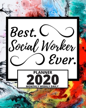Best. Social Worker Ever.: 2020 Planner For Social Workers, 1-Year Daily, Weekly And Monthly Organizer With Calendar, Appreciation Gift For Social Worker (8" x 10")