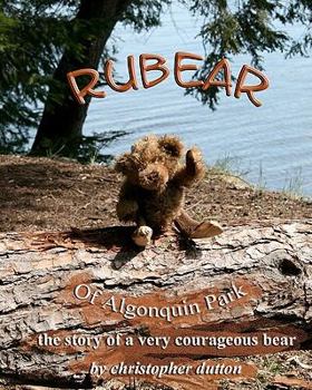 Paperback Rubear of Algonquin Park: The story of a very courageous bear Book