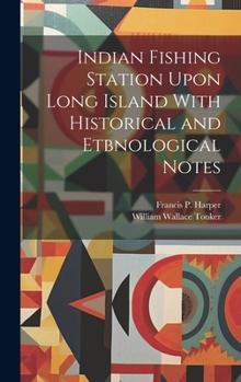 Hardcover Indian Fishing Station Upon Long Island With Historical and Etbnological Notes Book
