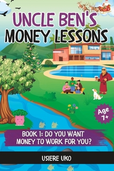 Paperback Uncle Ben's Money Lessons: Part I: Do you want to work for money? Book