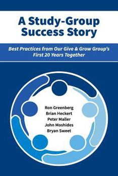 Paperback A Study-Group Success Story: Best Practices from Our Give & Grow Group's First 20 Years Together Book