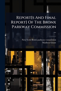 Paperback Report[s And Final Report] Of The Bronx Parkway Commission ... Book