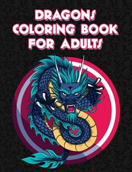 Paperback Dragons Coloring Book for Adults: 50 Beautiful Dragons Coloring Pages For Fun Relaxation, Fun, and Stress Relief Book