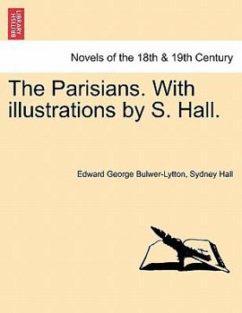 The Parisians ... with Illustrations by S. Hall. [With a Prefatory Note by E. R. B. Lytton.]