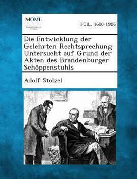 Paperback Die Entwicklung Der Gelehrten Rechtsprechung Untersucht Auf Grund Der Akten Des Brandenburger Schoppenstuhls [German] Book