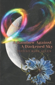 Paperback A Rainbow Against A Darkened Sky Book
