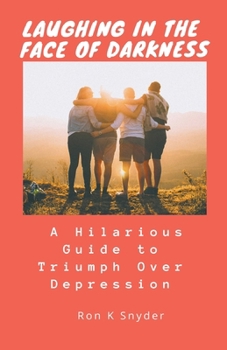 Paperback Laughing in The Face of Darkness: A Hilarious Guide to Triumph Over Depression Book
