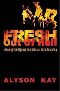 Paperback Fresh Out Of Hell: Escaping the Negative Influences of Toxic Parenting Book