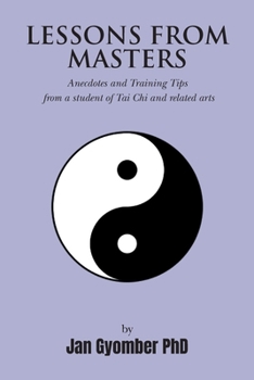 Paperback Lessons From Masters: Anecdotes and Training Tips from a student of Tai Chi and related arts Book