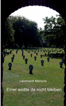 Einer wollte da nicht bleiben: Das Schicksal eines Oberschlesiers (German Edition)