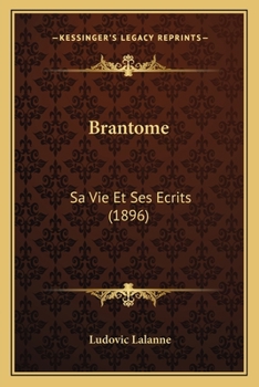 Paperback Brantome: Sa Vie Et Ses Ecrits (1896) [French] Book