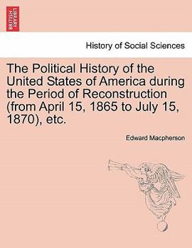 Paperback The Political History of the United States of America during the Period of Reconstruction (from April 15, 1865 to July 15, 1870), etc. Book
