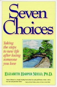 Paperback Seven Choices: Taking the Steps to New Life After Losing Someone You Love Book