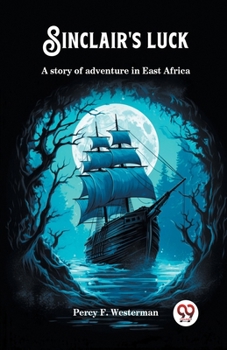 Paperback Sinclair's luck A story of adventure in East Africa Book