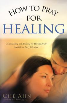 Paperback How to Pray for Healing: Understanding and Releasing the Healing Power Available to Every Christian Book