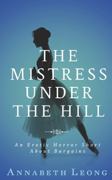 Paperback The Mistress Under the Hill: An Erotic Horror Short About Bargains Book