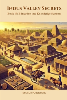 Indus Valley Secrets: Book 19: Education and Knowledge Systems