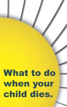 Paperback What to do when your child dies. Book