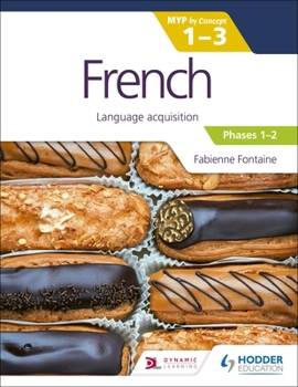 Paperback French for the Ib Myp 1-3 (Emergent/Phases 1-2): Myp by Concept: Hodder Education Group Book