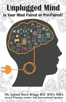 Unplugged Mind: Is Your Mind Paired or Pre-Paired: Finding Clarity and Freedom in a Digitally Dominated World