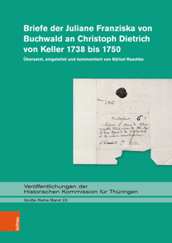 Briefe Der Juliane Franziska Von Buchwald an Christoph Dietrich Von Keller 1738 Bis 1750