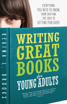 Paperback Writing Great Books for Young Adults: Everything You Need to Know, from Crafting the Idea to Getting Published Book